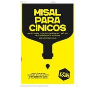 Misal para cínicos: Un texto laico escrito por un alcohólico que sobrevivió a su ruina (Yonki Books)