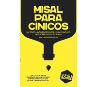 Misal para cínicos: Un texto laico escrito por un alcohólico que sobrevivió a su ruina (Yonki Books)