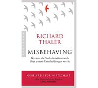 Misbehaving: Was uns die Verhaltensökonomik über unsere Entscheidungen verrät