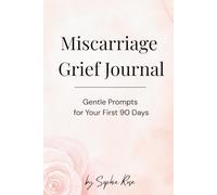 Miscarriage Grief Journal: 90 Days of Gentle Prompts to Honour Your Baby and Hold Your Heart After Pregnancy Loss