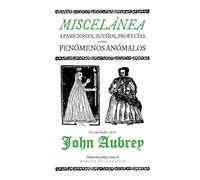 MISCELÁNEA: Apariciones, sueños, profecías y otros fenómenos anómalos