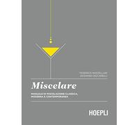 MISCELARE: MANUALE MISCELAZIONE CLASSICA, MODERNA CONTEMPOR. (Vini e bevande)