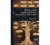 Miscellanea Genealogica Et Heraldica. Vol. 1. 1874