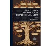 Miscellanea Genealogica Et Heraldica. Vol. 1. 1874