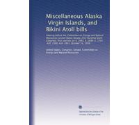 Miscellaneous Alaska, Virgin Islands, and Bikini Atoll bills: Hearing before the Committee on Energy and Natural Resources, United States Senate, One ... 1702, H.R. 2368, H.R. 2841, October 14, 1999