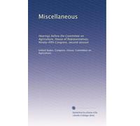 Miscellaneous: Hearings before the Committee on Agriculture, House of Representatives, Ninety-fifth Congress, second session