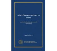 Miscellaneous moods in verse: one hundred and one poems with illustrations