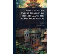 Miscellaneous Papers Relating to Indo-China and the Indian Archipelago