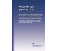 Miscellaneous pension bills: Hearings before the Subcommittee on Private Pension Plans and Employee Fringe Benefits of the Committee on Finance, ... Congress, first session: Volume 1