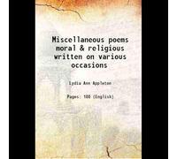Miscellaneous poems moral & religious written on various occasions 1850 [Hardcover]