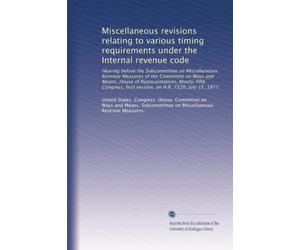 Miscellaneous revisions relating to various timing requirements under the Internal revenue code: Hearing before the Subcommittee on Miscellaneous ... first session, on H.R. 7320, July 15, 1977