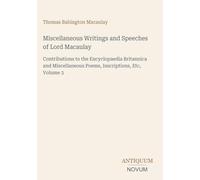Miscellaneous Writings and Speeches of Lord Macaulay: Contributions to the Encyclopaedia Britannica and Miscellaneous Poems, Inscriptions, Etc, Volume 3