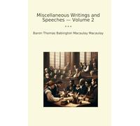Miscellaneous Writings and Speeches - Volume 2 (Classic Books)