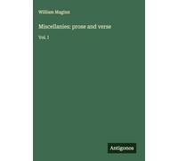 Miscellanies: prose and verse: Vol. I
