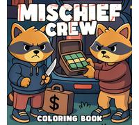 Mischief Crew Coloring Book: Funny Crime Scenes Coloring Pages Adorable Criminal Critters & Silly Heists Designs for Adult Humor Lovers