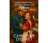 Mischief in Moonstone Series, Novella 7: All She Wore Was a Bow (Mischief in Moonstone Contemporary Romance)