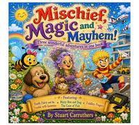 Mischief, Magic and Mayhem: Three wonderful advertures in one book