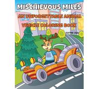 Mischievous Miles|An Unforgettable Animal Vehicle Coloring Book: Coloring and Cutting Activities for Kids age 3-8|The Perfect Christmas & New Year's Present for Young Artists