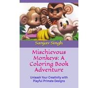 Mischievous Monkeys: A Coloring Book Adventure: Unleash Your Creativity with Playful Primate Designs
