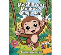 Mischievous Monkey's Jungle Jam: A Coloring book for Kids: An Adorable Collection of Playful Primate Adventures for Creative Boys and Girls Ages 3-12