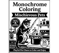 Mischievous Pets Monochrome Coloring Book: 50 Playful Designs Featuring Cats, Dogs, and Funny Indoor Adventures for Pet Lovers