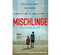 Mischlinge: Two children, one family, and the relentless shadow of Nazi terror - a gripping tale of survival against impossible odds