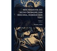 Mischnaioth; die sechs Ordnung der Mischna, hebräischer Text