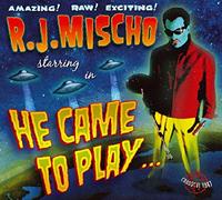 Mischo,R.J. - He Came To Play