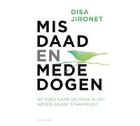 Misdaad en mededogen: Op zoek naar de mens in het Nederlands strafrecht