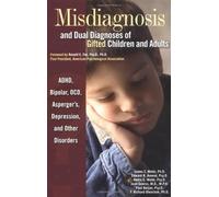 Misdiagnosis And Dual Diagnoses Of Gifted Children And Adults: Adhd, Bipolar, Ocd, Asperger's, Depression, And Other Disorders