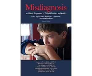 Misdiagnosis and Dual Diagnoses of Gifted Children and Adults: ADHD, Bipolar, OCD, Asperger's, Depression, and Other Disorders (2nd edition)
