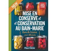 Mise en conserve et conservation au bain-marie LIVRE DE CUISINE pour débutants: Un guide pour la conservation des aliments avec des recettes de saison et des conseils de sécurité alimentaire