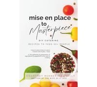 mise en place to Masterpiece: DIY CATERING - Delicious Budget-Friendly Big-Batch Party Recipes to Feed 30+ People!
