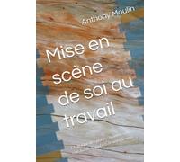 Mise en scène de soi au travail: La clinique des places : trouver son rôle, habiter sa place, trouver le sens (Livres pro)