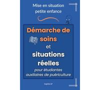 Mise en situation petite enfance - démarche de soins et situations réelles pour étudiantes auxiliaires de puériculture: Acquérir les bons réflexes, ... avec confiance (Stage et Réussite AP)