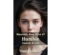 Miserably Ever After #7 Humble: Cassidy & Lyle (Miserably Ever After series by Caty Callahan (mass market))