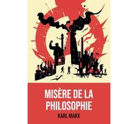 Misère de la philosophie: Édition complète et originale | Annotée d'une biographie