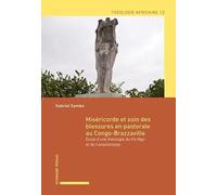 Miséricorde et soin des blessures en pastorale au Congo-Brazzaville: Essai d'une théologie du Ko-Ngo et de l'anastomose: 12 (Théologie africaine)