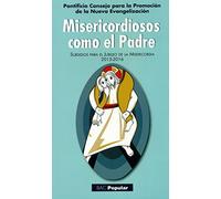 Misericordiosos como el Padre: Subsidios para el Jubileo de la Misericordia 2015-2016 (POPULAR)