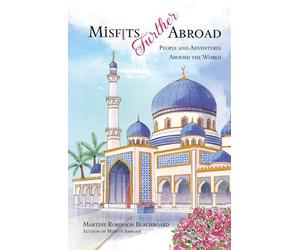 Misfits Further Abroad: People and Adventures Around the World (Misfits Abroad & Misfits Further Abroad)
