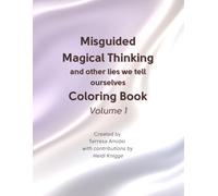 Misguided Magical Thinking and other lies we tell ourselves Coloring Book: Volume 1 (Helping You Help Yourself Series)