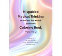 Misguided Magical Thinking and other lies we tell ourselves Coloring Book: Volume 2 (Helping You Help Yourself Series)