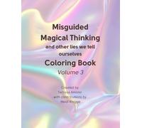Misguided Magical Thinking and other lies we tell ourselves Coloring Book: Volume 3 (Helping You Help Yourself Series)
