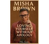 MISHA BROWN Loving Yourself Without Apology: A Transformational Guide to Self-Reflection, Strength, and Designing a Life That Honors You