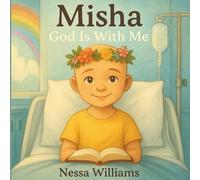 Misha: God Is with Me: A Journey Through Sickness, Surrounded by God’s Love