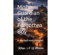 Misha: Guardian of the Forgotten Boy: A Marked ones Prequel (The Ephani Series)
