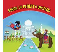 Misha, la perrita viajera: India: Una aventura educativa para pequeños viajeros (Misha the Travelling Puppy)