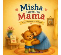 Misha Loves His Mama: A Sweet Story About Love, Little Efforts, and Mama Hugs (Little Bear Learns)