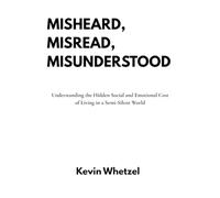 Misheard, Misread, Misunderstood: Understanding the Hidden Social and Emotional Cost of Living in a Semi-Silent World