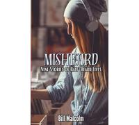 Misheard: Nine Stories of Half-Heard Lives